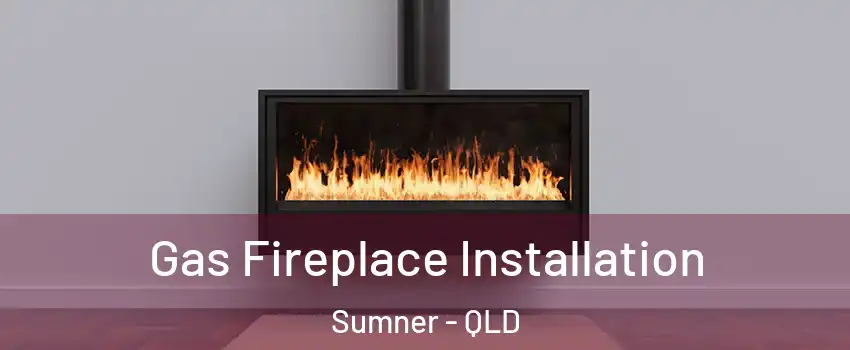 Gas Fireplace Installation Sumner - QLD