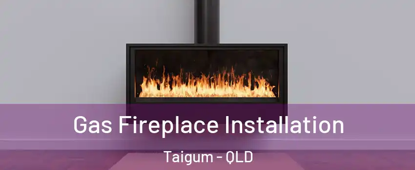 Gas Fireplace Installation Taigum - QLD
