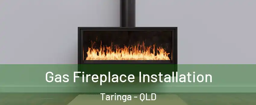 Gas Fireplace Installation Taringa - QLD