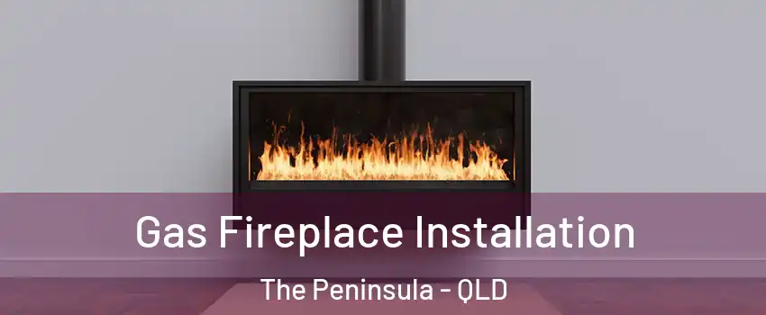 Gas Fireplace Installation The Peninsula - QLD