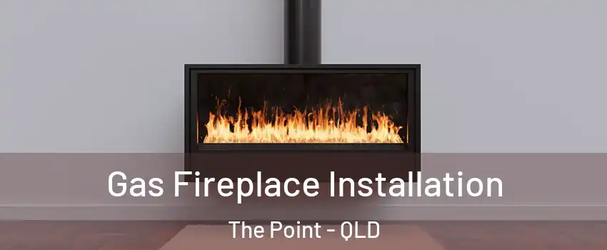 Gas Fireplace Installation The Point - QLD