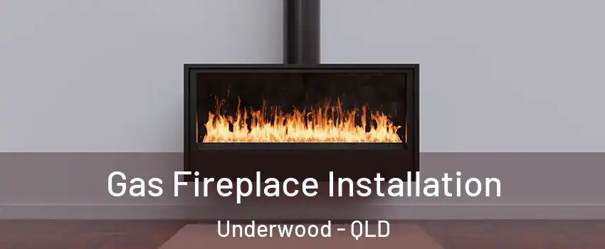 Gas Fireplace Installation Underwood - QLD