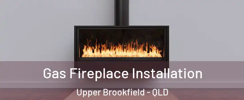 Gas Fireplace Installation Upper Brookfield - QLD