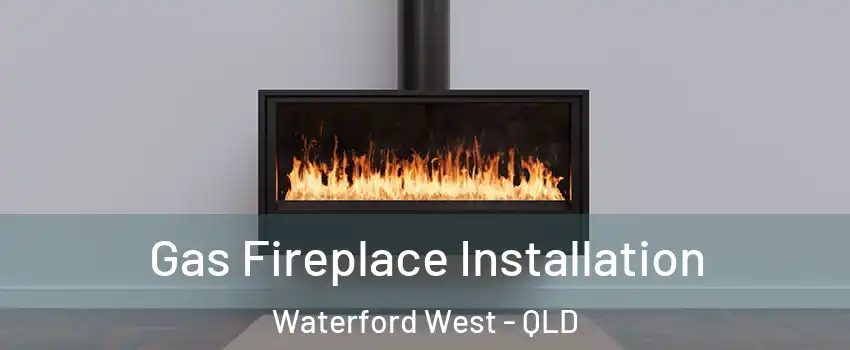 Gas Fireplace Installation Waterford West - QLD