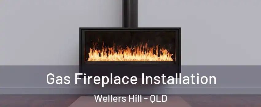 Gas Fireplace Installation Wellers Hill - QLD