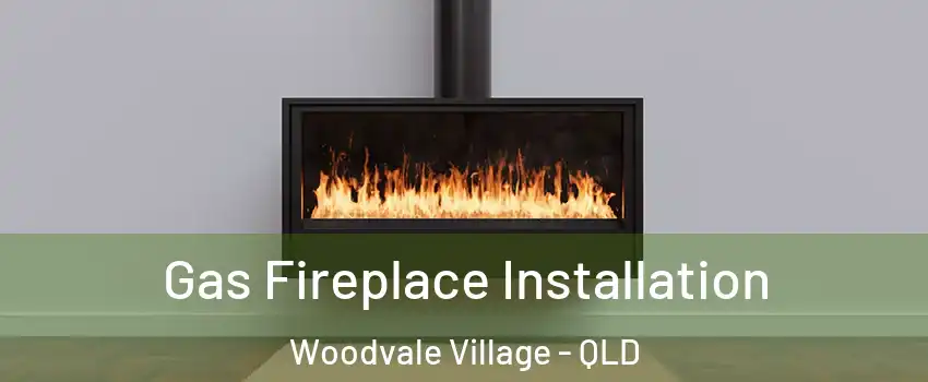 Gas Fireplace Installation Woodvale Village - QLD