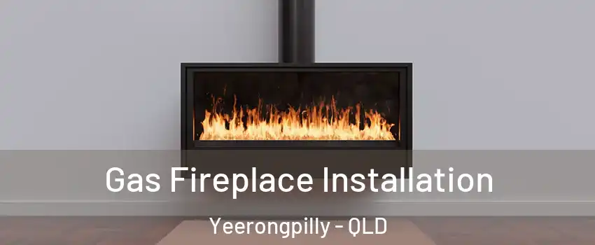 Gas Fireplace Installation Yeerongpilly - QLD
