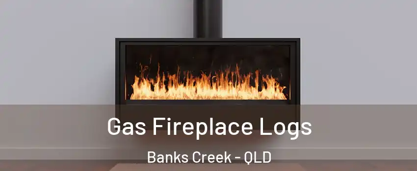 Gas Fireplace Logs Banks Creek - QLD