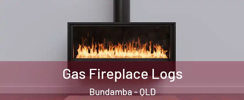 Gas Fireplace Logs Bundamba - QLD