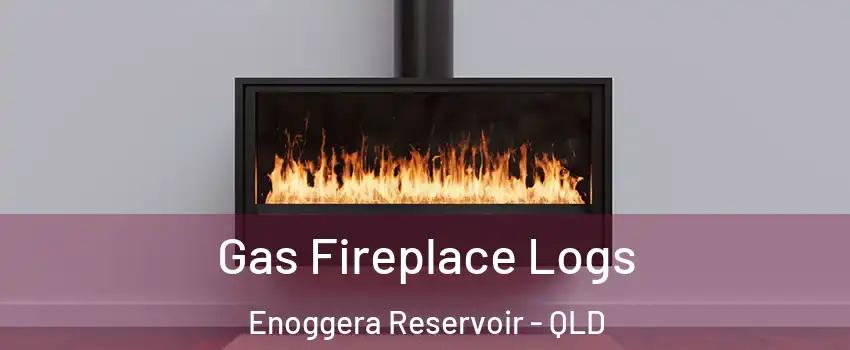 Gas Fireplace Logs Enoggera Reservoir - QLD