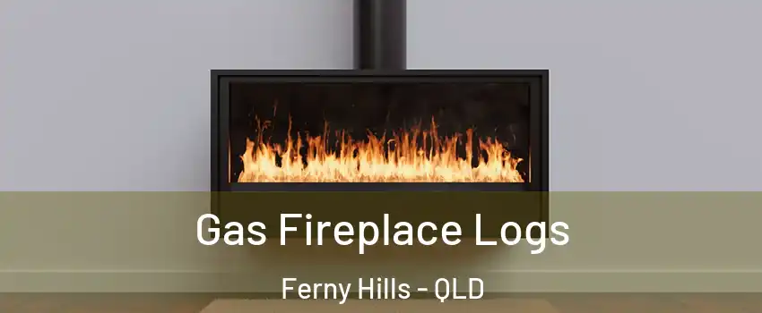 Gas Fireplace Logs Ferny Hills - QLD