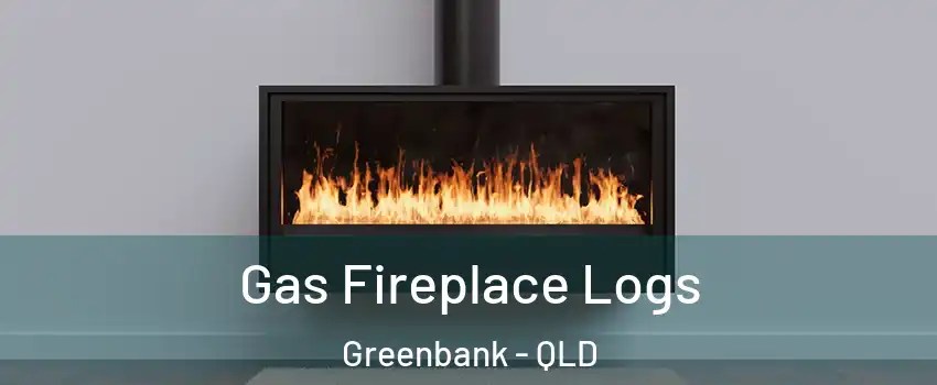 Gas Fireplace Logs Greenbank - QLD