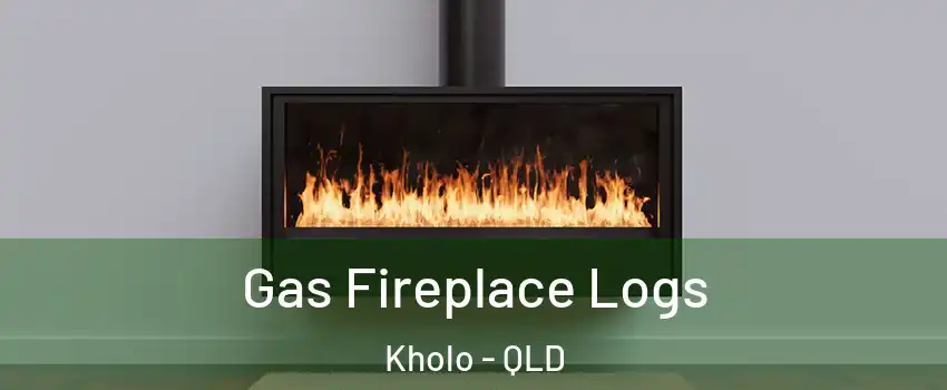 Gas Fireplace Logs Kholo - QLD