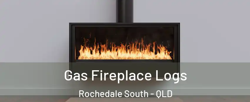 Gas Fireplace Logs Rochedale South - QLD