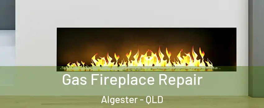 Gas Fireplace Repair Algester - QLD