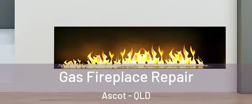 Gas Fireplace Repair Ascot - QLD