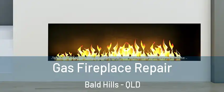 Gas Fireplace Repair Bald Hills - QLD
