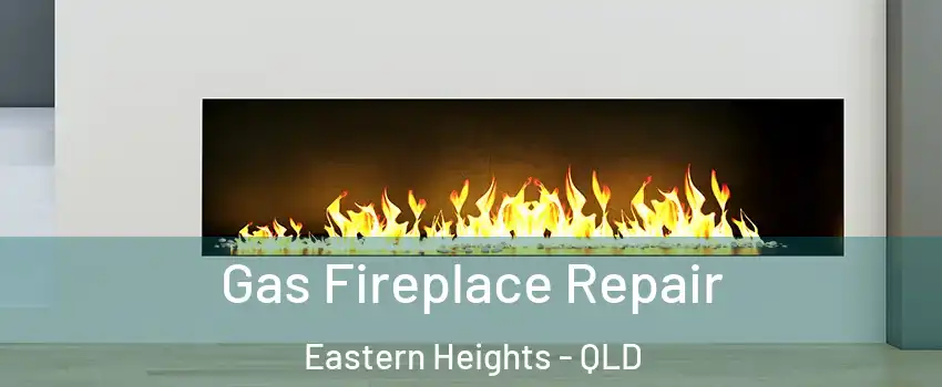Gas Fireplace Repair Eastern Heights - QLD