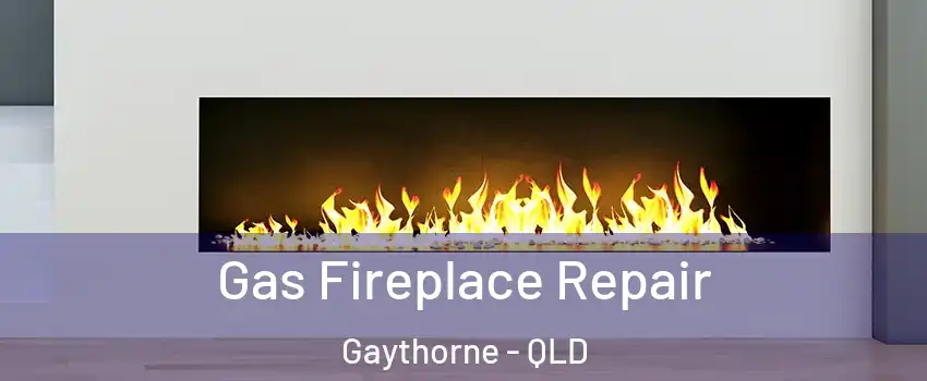 Gas Fireplace Repair Gaythorne - QLD