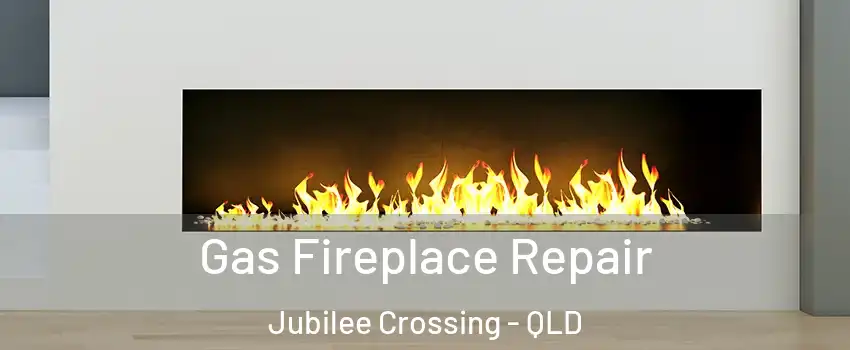 Gas Fireplace Repair Jubilee Crossing - QLD