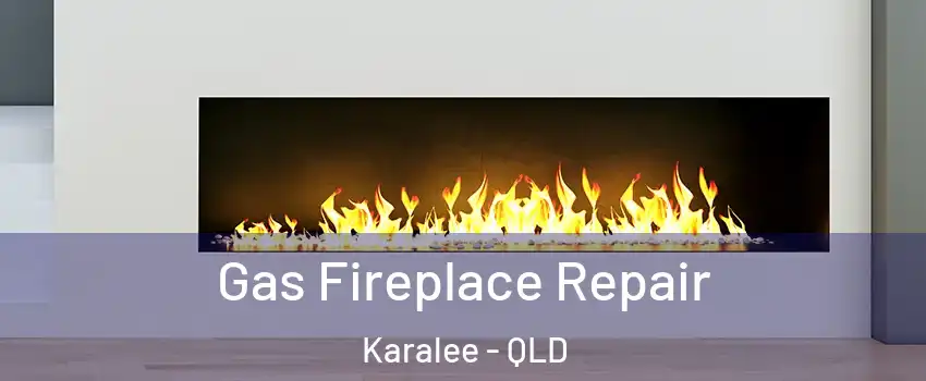 Gas Fireplace Repair Karalee - QLD