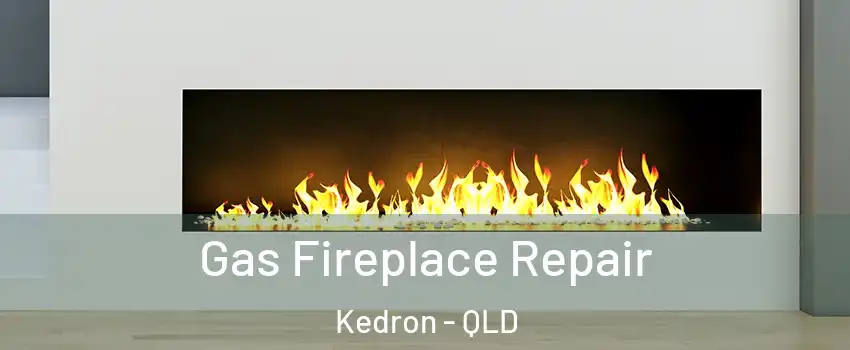 Gas Fireplace Repair Kedron - QLD