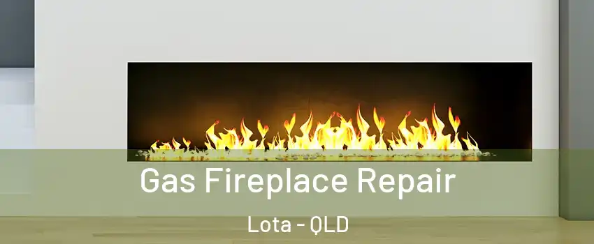 Gas Fireplace Repair Lota - QLD
