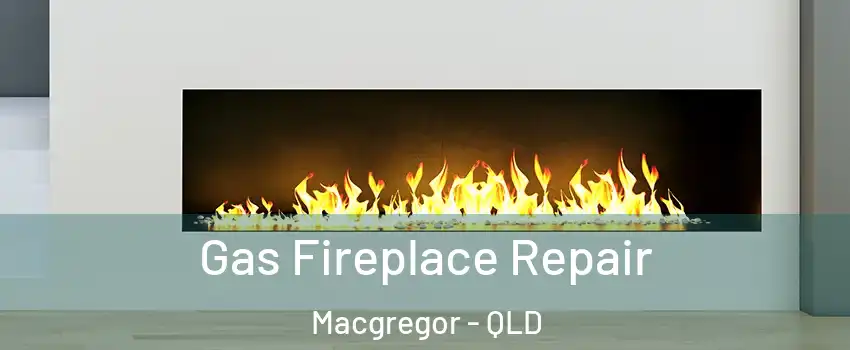Gas Fireplace Repair Macgregor - QLD