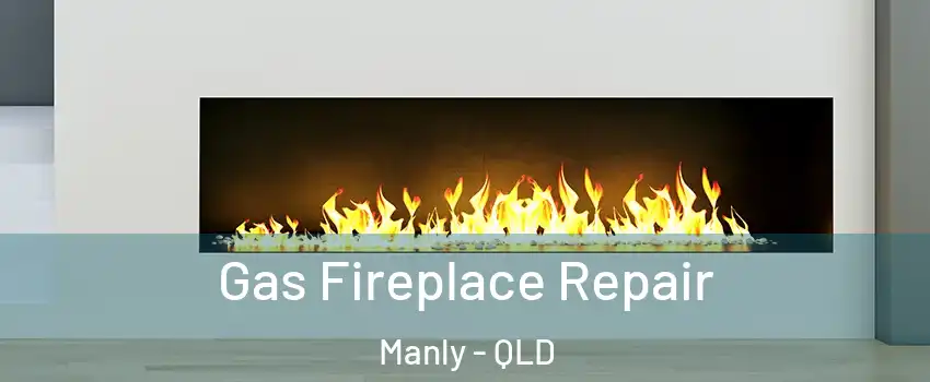 Gas Fireplace Repair Manly - QLD