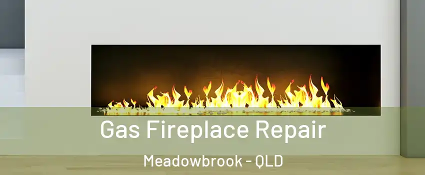 Gas Fireplace Repair Meadowbrook - QLD