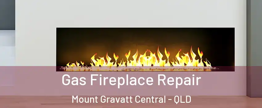 Gas Fireplace Repair Mount Gravatt Central - QLD