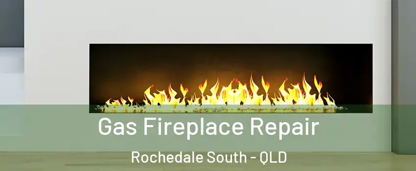 Gas Fireplace Repair Rochedale South - QLD