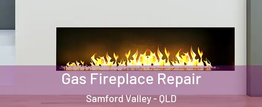 Gas Fireplace Repair Samford Valley - QLD