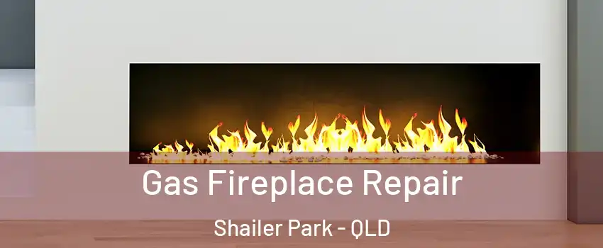 Gas Fireplace Repair Shailer Park - QLD