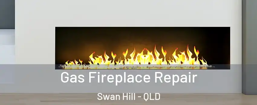 Gas Fireplace Repair Swan Hill - QLD