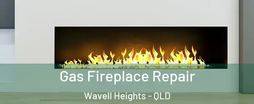 Gas Fireplace Repair Wavell Heights - QLD