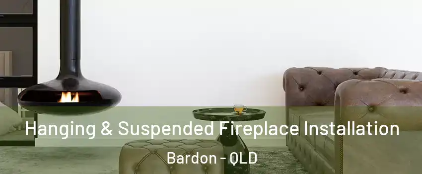 Hanging & Suspended Fireplace Installation Bardon - QLD