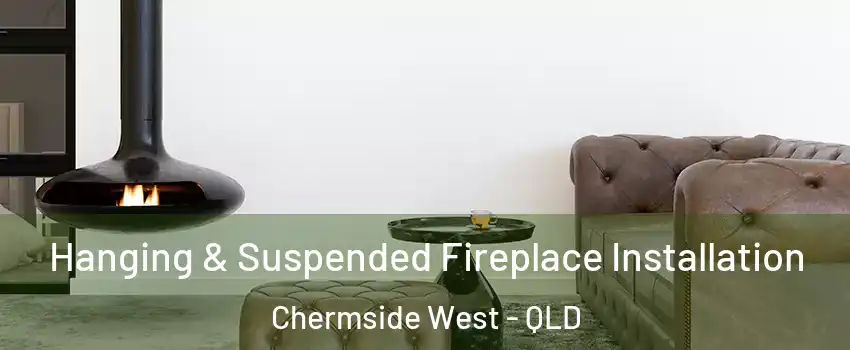Hanging & Suspended Fireplace Installation Chermside West - QLD