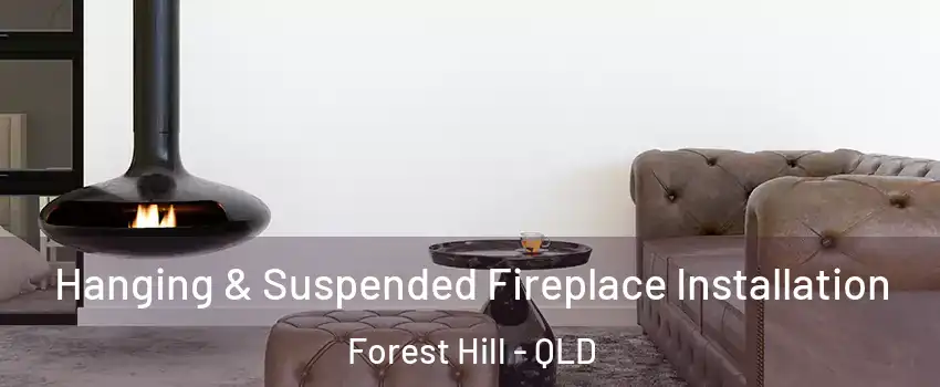 Hanging & Suspended Fireplace Installation Forest Hill - QLD