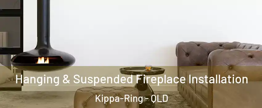 Hanging & Suspended Fireplace Installation Kippa-Ring - QLD