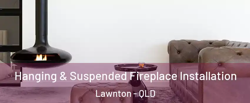Hanging & Suspended Fireplace Installation Lawnton - QLD