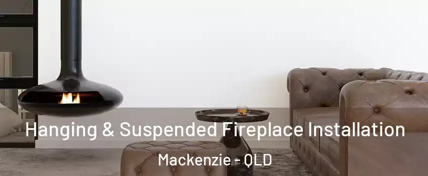 Hanging & Suspended Fireplace Installation Mackenzie - QLD