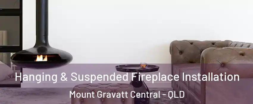 Hanging & Suspended Fireplace Installation Mount Gravatt Central - QLD