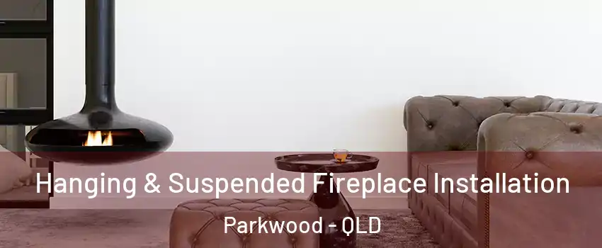 Hanging & Suspended Fireplace Installation Parkwood - QLD