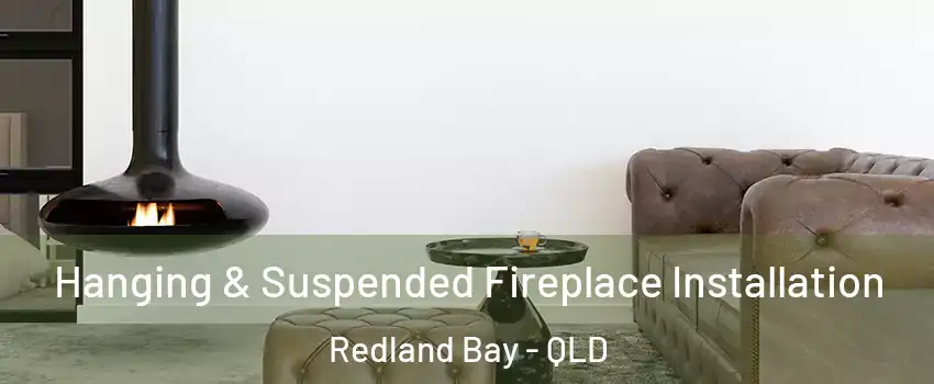 Hanging & Suspended Fireplace Installation Redland Bay - QLD