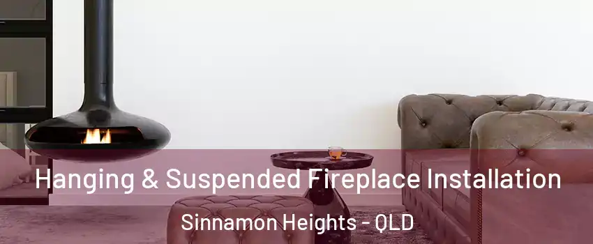 Hanging & Suspended Fireplace Installation Sinnamon Heights - QLD