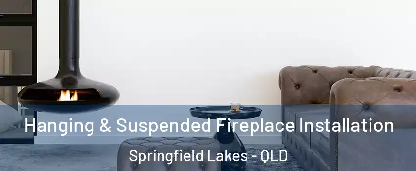 Hanging & Suspended Fireplace Installation Springfield Lakes - QLD
