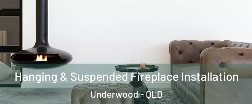 Hanging & Suspended Fireplace Installation Underwood - QLD