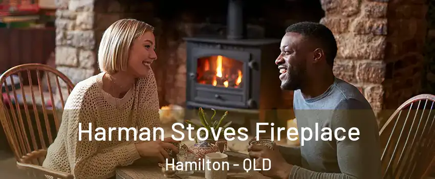Harman Stoves Fireplace Hamilton - QLD