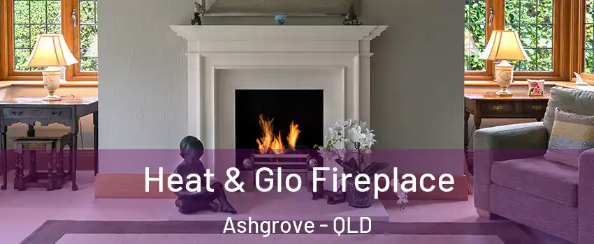 Heat & Glo Fireplace Ashgrove - QLD